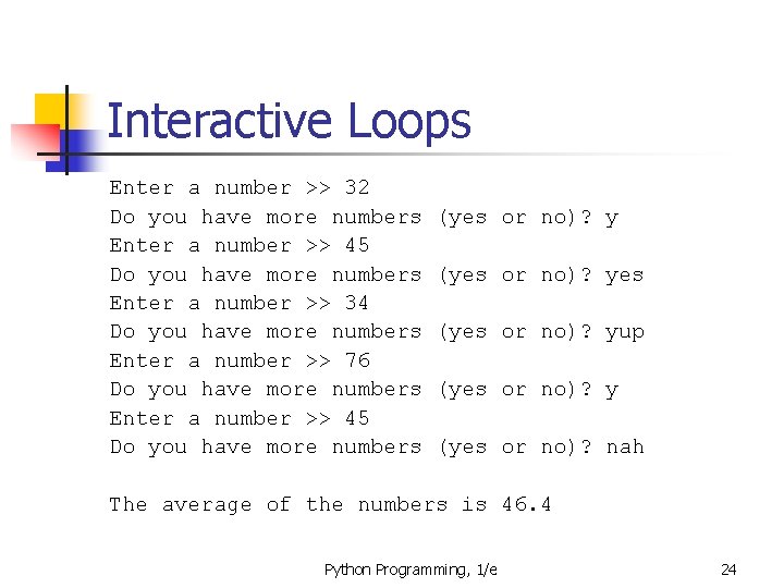 Interactive Loops Enter a number >> 32 Do you have more numbers Enter a