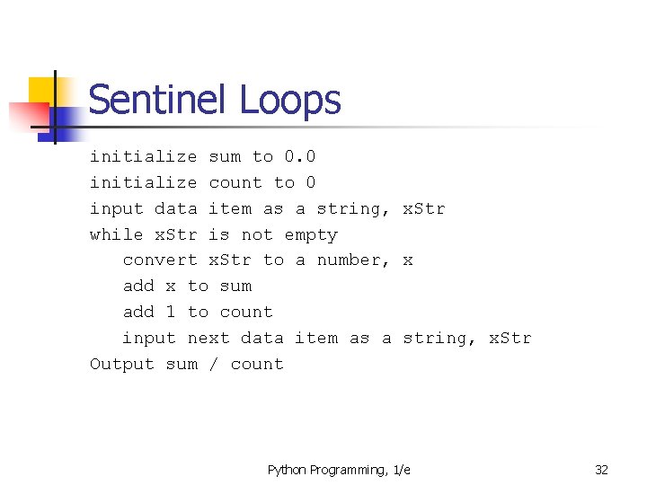 Sentinel Loops initialize sum to 0. 0 initialize count to 0 input data item