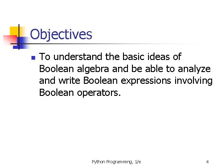 Objectives n To understand the basic ideas of Boolean algebra and be able to