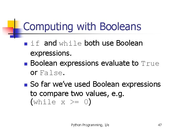 Computing with Booleans n n n if and while both use Boolean expressions evaluate