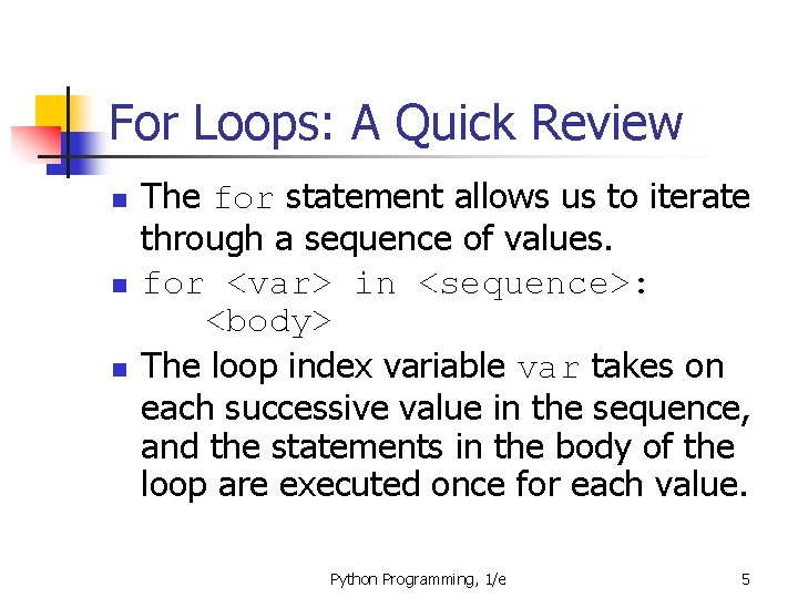 For Loops: A Quick Review n n n The for statement allows us to