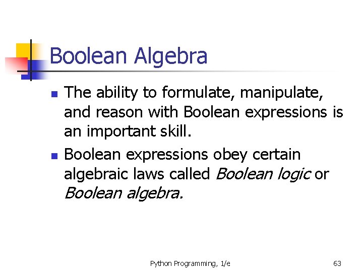 Boolean Algebra n n The ability to formulate, manipulate, and reason with Boolean expressions