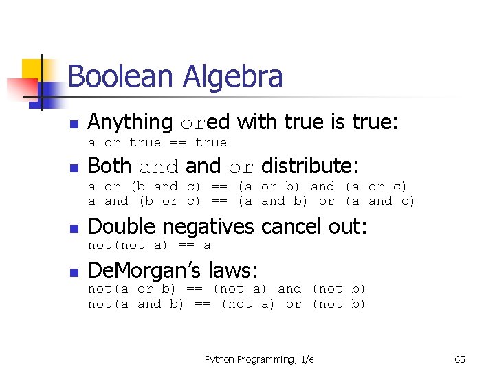 Boolean Algebra n Anything ored with true is true: a or true == true