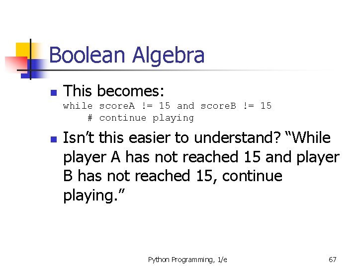 Boolean Algebra n This becomes: while score. A != 15 and score. B !=