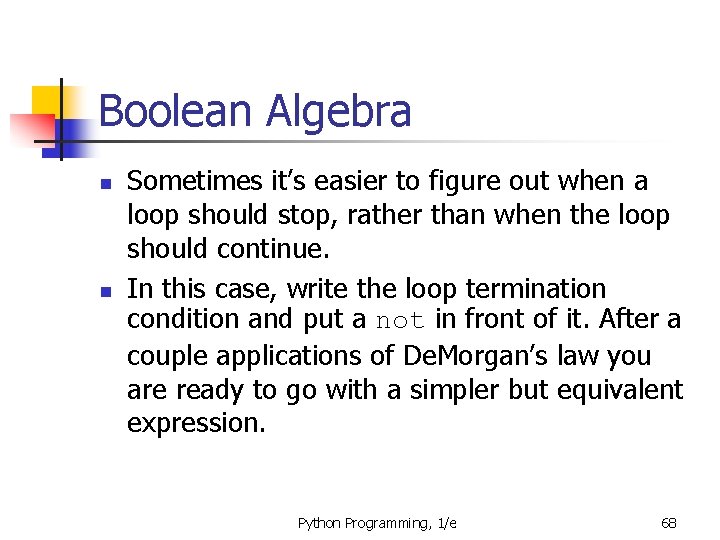 Boolean Algebra n n Sometimes it’s easier to figure out when a loop should
