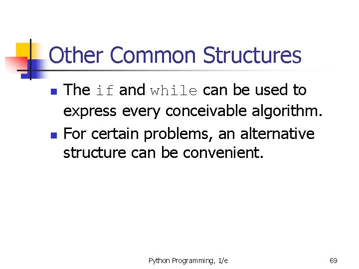 Other Common Structures n n The if and while can be used to express