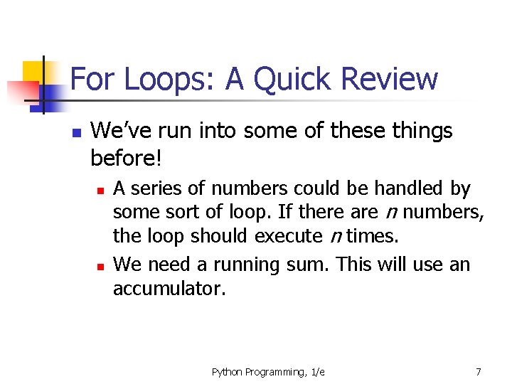 For Loops: A Quick Review n We’ve run into some of these things before!