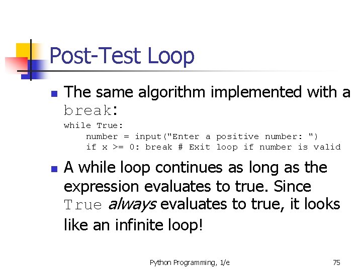 Post-Test Loop n The same algorithm implemented with a break: while True: number =
