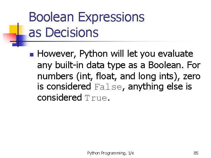 Boolean Expressions as Decisions n However, Python will let you evaluate any built-in data