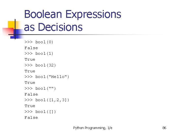 Boolean Expressions as Decisions >>> bool(0) False >>> bool(1) True >>> bool(32) True >>>