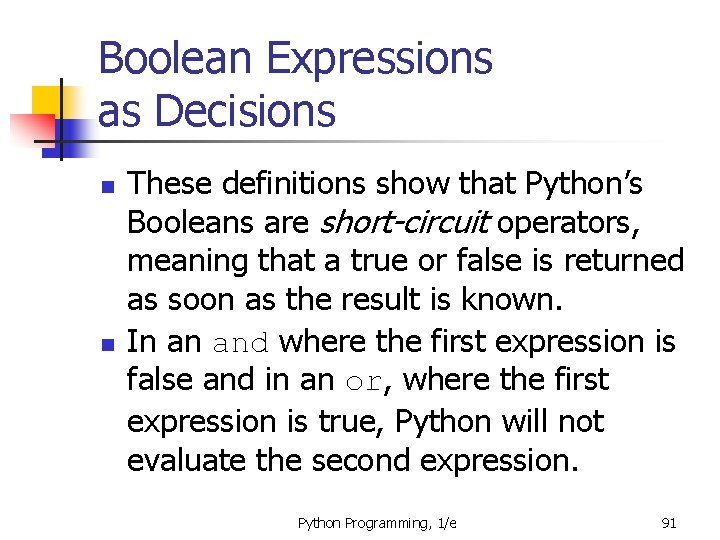 Boolean Expressions as Decisions n n These definitions show that Python’s Booleans are short-circuit