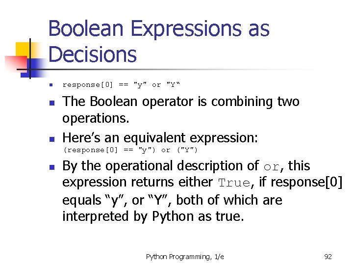 Boolean Expressions as Decisions n n n response[0] == "y" or "Y“ The Boolean