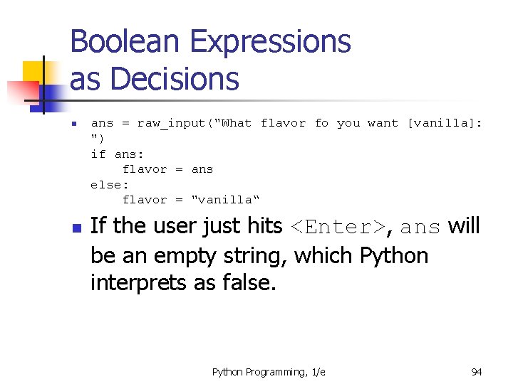 Boolean Expressions as Decisions n n ans = raw_input("What flavor fo you want [vanilla]: