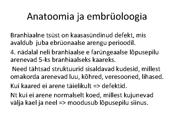 Anatoomia ja embrüoloogia Branhiaalne tsüst on kaasasündinud defekt, mis avaldub juba ebrüonaalse arengu perioodil.