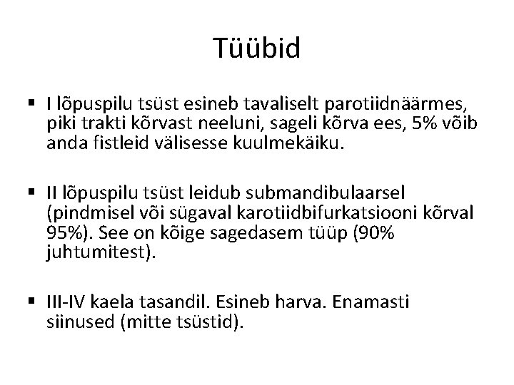 Tüübid § I lõpuspilu tsüst esineb tavaliselt parotiidnäärmes, piki trakti kõrvast neeluni, sageli kõrva