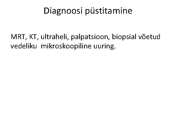 Diagnoosi püstitamine MRT, KT, ultraheli, palpatsioon, biopsial võetud vedeliku mikroskoopiline uuring. 