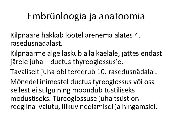 Embrüoloogia ja anatoomia Kilpnääre hakkab lootel arenema alates 4. rasedusnädalast. Kilpnäärme alge laskub alla
