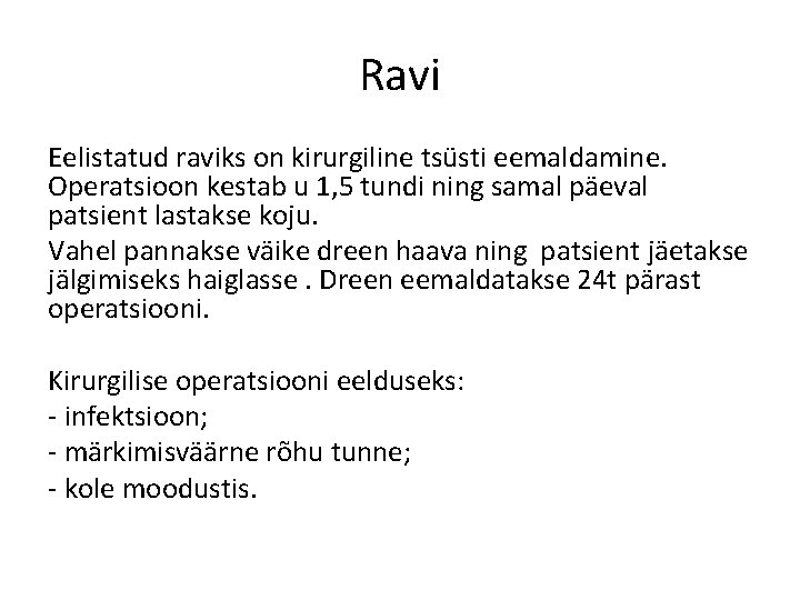 Ravi Eelistatud raviks on kirurgiline tsüsti eemaldamine. Operatsioon kestab u 1, 5 tundi ning