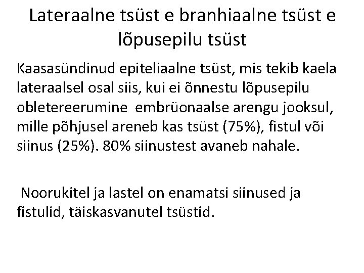 Lateraalne tsüst e branhiaalne tsüst e lõpusepilu tsüst Kaasasündinud epiteliaalne tsüst, mis tekib kaela