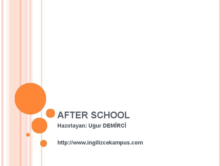 AFTER SCHOOL Hazırlayan: Uğur DEMİRCİ http: //www. ingilizcekampus. com 