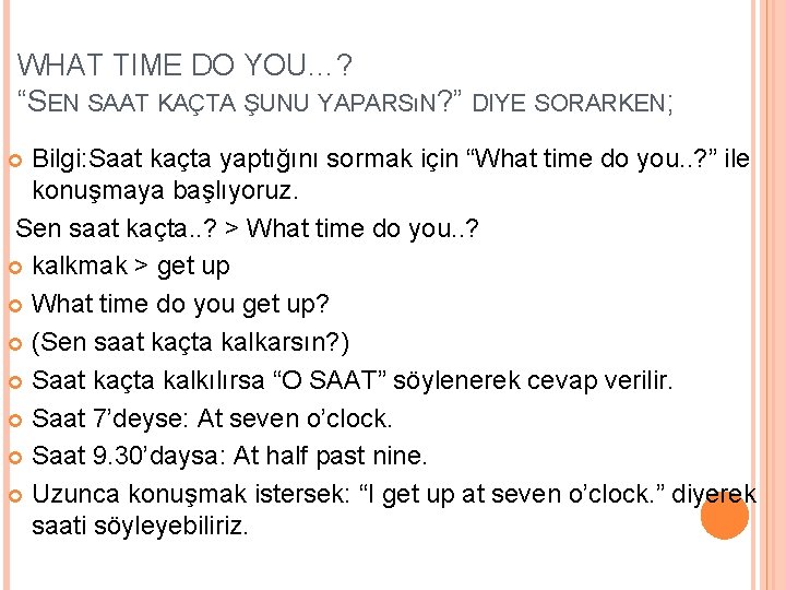 WHAT TIME DO YOU…? “SEN SAAT KAÇTA ŞUNU YAPARSıN? ” DIYE SORARKEN; Bilgi: Saat