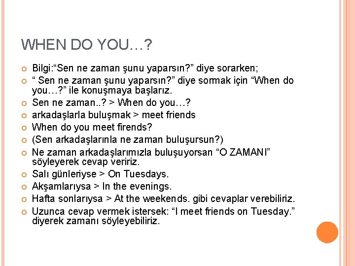 WHEN DO YOU…? Bilgi: “Sen ne zaman şunu yaparsın? ” diye sorarken; “ Sen