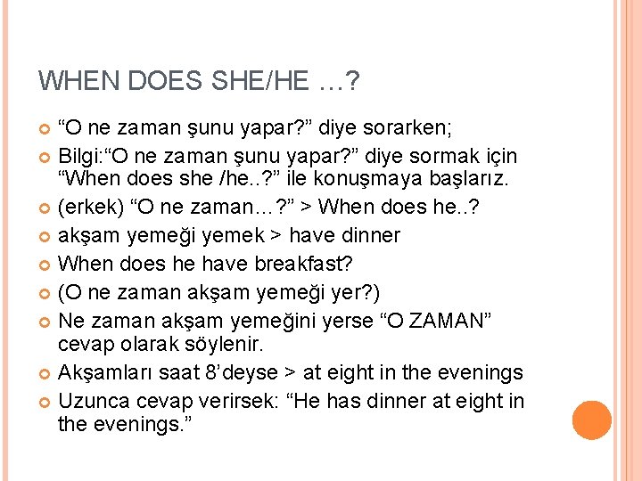 WHEN DOES SHE/HE …? “O ne zaman şunu yapar? ” diye sorarken; Bilgi: “O