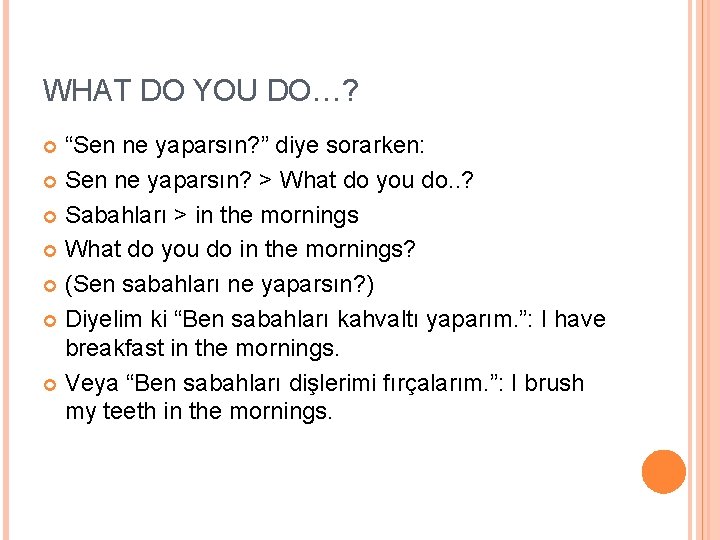 WHAT DO YOU DO…? “Sen ne yaparsın? ” diye sorarken: Sen ne yaparsın? >