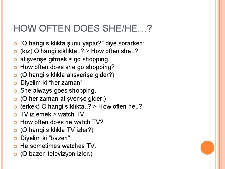 HOW OFTEN DOES SHE/HE…? “O hangi sıklıkta şunu yapar? ” diye sorarken; (kız) O