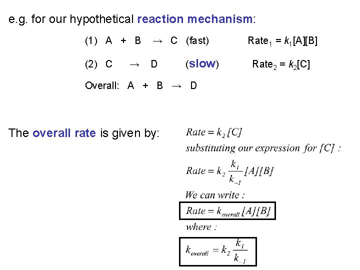 e. g. for our hypothetical reaction mechanism: (1) A + B → C (fast)