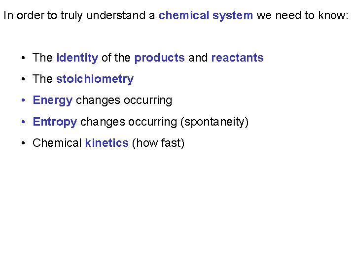 In order to truly understand a chemical system we need to know: • The