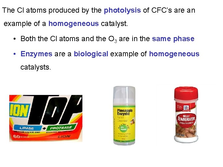 The Cl atoms produced by the photolysis of CFC’s are an example of a