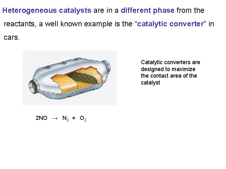 Heterogeneous catalysts are in a different phase from the reactants, a well known example