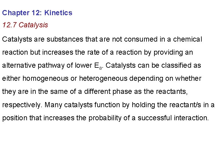 Chapter 12: Kinetics 12. 7 Catalysis Catalysts are substances that are not consumed in