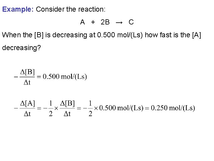 Example: Consider the reaction: A + 2 B → C When the [B] is