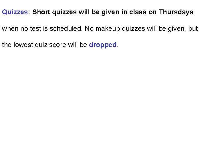 Quizzes: Short quizzes will be given in class on Thursdays when no test is