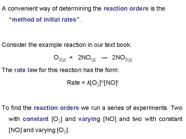 A convenient way of determining the reaction orders is the “method of initial rates”.