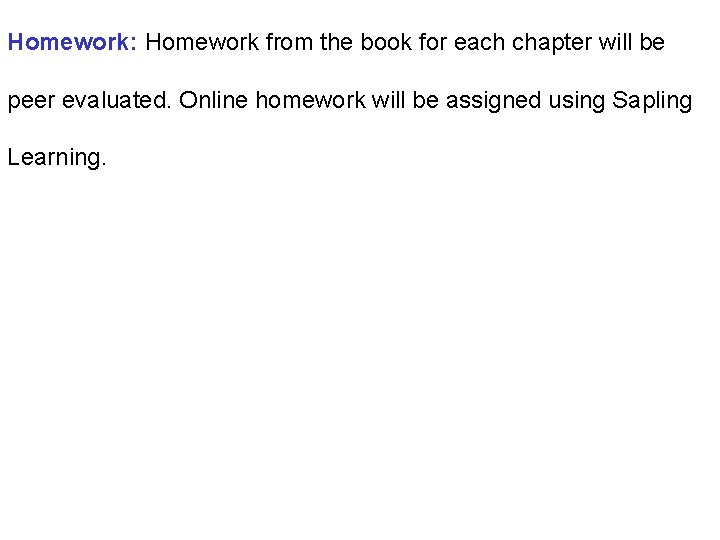 Homework: Homework from the book for each chapter will be peer evaluated. Online homework