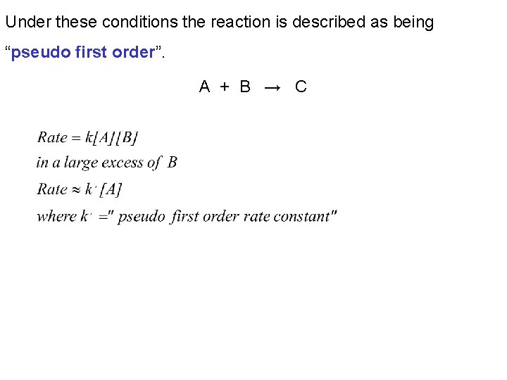 Under these conditions the reaction is described as being “pseudo first order”. A +