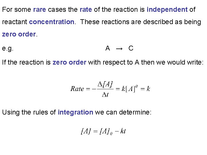 For some rare cases the rate of the reaction is independent of reactant concentration.