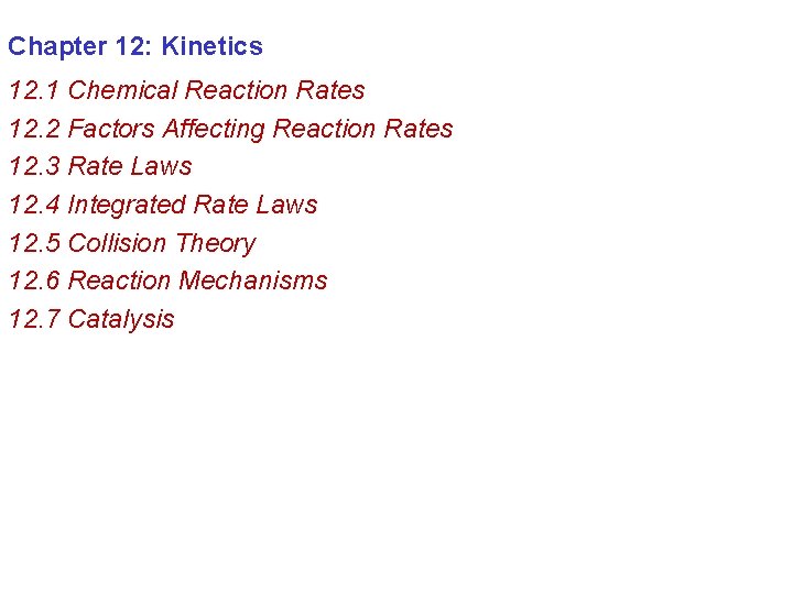 Chapter 12: Kinetics 12. 1 Chemical Reaction Rates 12. 2 Factors Affecting Reaction Rates