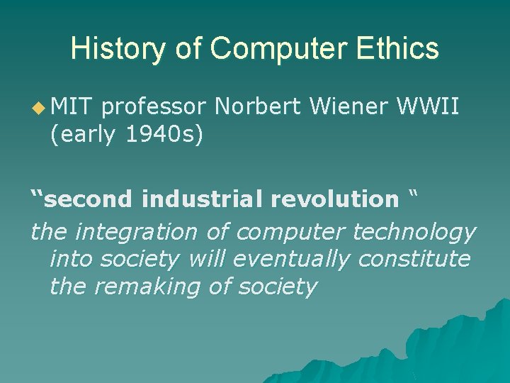 History of Computer Ethics u MIT professor Norbert Wiener WWII (early 1940 s) “second History of Computer Ethics u MIT professor Norbert Wiener WWII (early 1940 s) “second