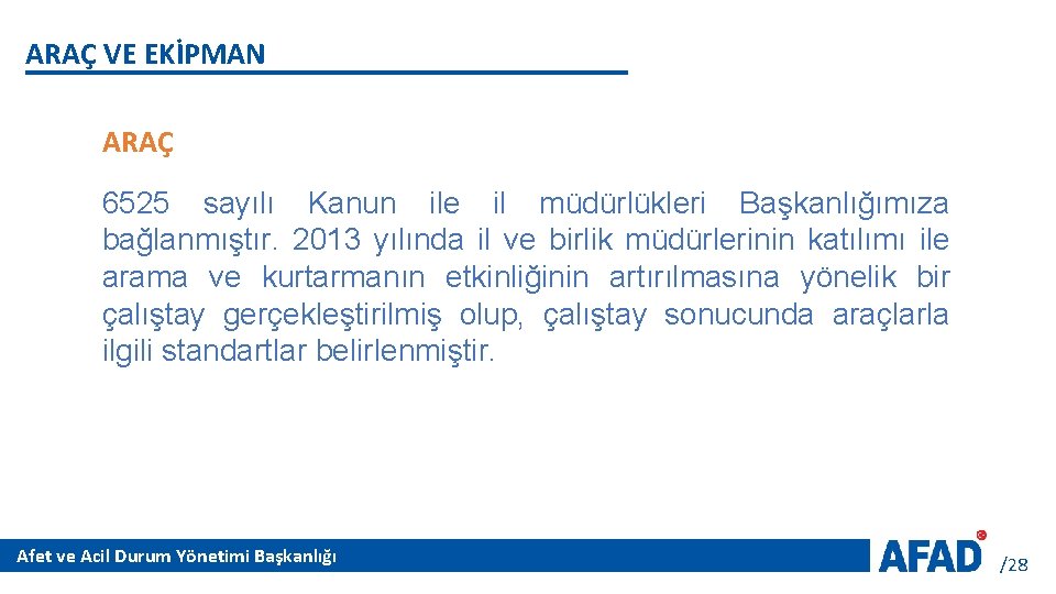 ARAÇ VE EKİPMAN ARAÇ 6525 sayılı Kanun ile il müdürlükleri Başkanlığımıza bağlanmıştır. 2013 yılında