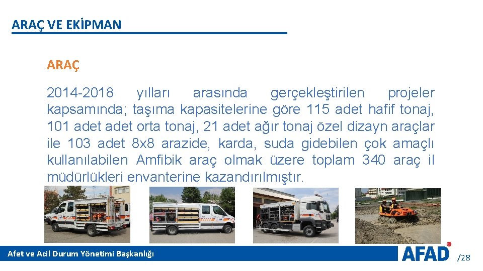 ARAÇ VE EKİPMAN ARAÇ 2014 -2018 yılları arasında gerçekleştirilen projeler kapsamında; taşıma kapasitelerine göre