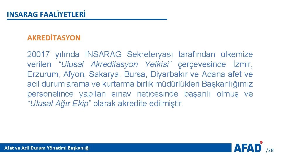 INSARAG FAALİYETLERİ AKREDİTASYON 20017 yılında INSARAG Sekreteryası tarafından ülkemize verilen “Ulusal Akreditasyon Yetkisi” çerçevesinde