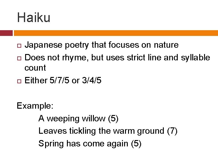 Haiku Japanese poetry that focuses on nature Does not rhyme, but uses strict line