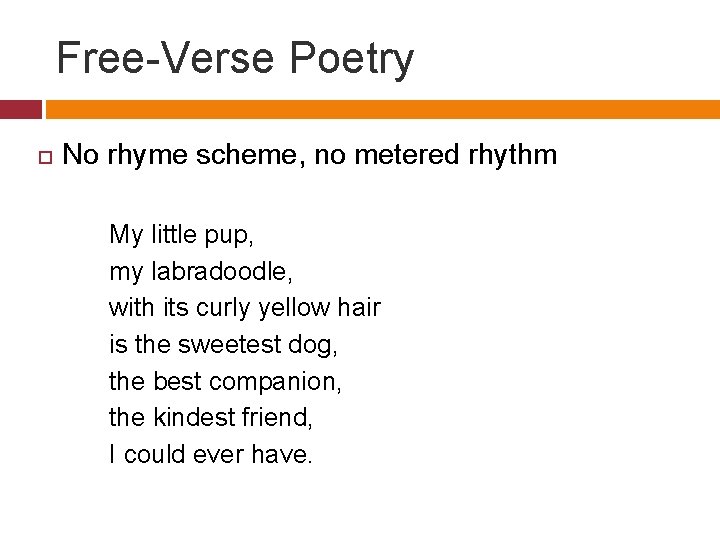 Free-Verse Poetry No rhyme scheme, no metered rhythm My little pup, my labradoodle, with