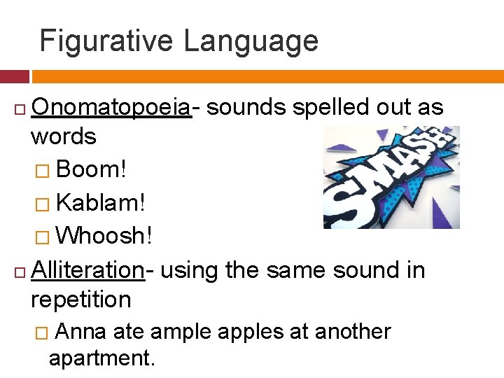 Figurative Language Onomatopoeia- sounds spelled out as words � Boom! � Kablam! � Whoosh!