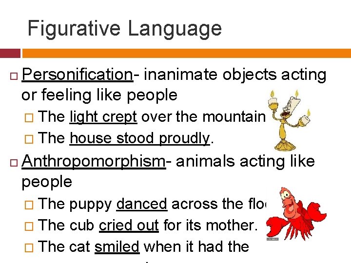 Figurative Language Personification- inanimate objects acting or feeling like people � The light crept