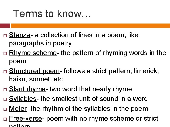 Terms to know… Stanza- a collection of lines in a poem, like paragraphs in